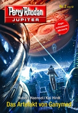 Jupiter 2: Das Artefakt von Ganymed - Hubert Haensel, Kai Hirdt