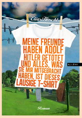 Meine Freunde haben Adolf Hitler get&ouml;tet und alles, was sie mir mitgebracht haben, ist dieses lausige T-Shirt - Elias Hirschl