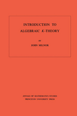 Introduction to Algebraic K-Theory - John Milnor