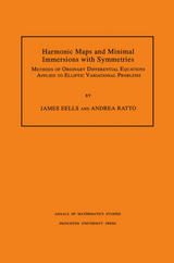 Harmonic Maps and Minimal Immersions with Symmetries - James Eells, Andrea Ratto
