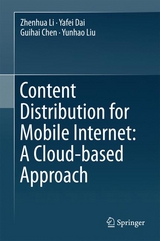 Content Distribution for Mobile Internet: A Cloud-based Approach - Zhenhua Li, Yafei Dai, Guihai Chen, Yunhao Liu
