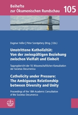 Umstrittene Katholizit&auml;t: Von der zwiesp&auml;ltigen Beziehung zwischen Vielfalt und Einheit &ndash; Catholicity under Pressure: The Ambiguous Relationship between Diversity and Unity - 