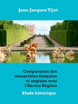 Comparaison des monarchies française et anglaise sous l'Ancien Régime - Jean-Jacques Tijet