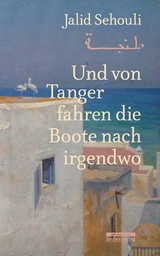 Und von Tanger fahren die Boote nach irgendwo - Jalid Sehouli
