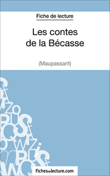 Les contes de la B&eacute;casse de Maupassant (Fiche de lecture) - Vanessa Grosjean,  fichesdelecture
