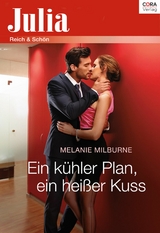 Ein k&uuml;hler Plan, ein hei&szlig;er Kuss - Melanie Milburne
