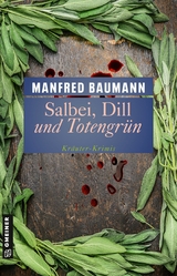 Salbei, Dill und Totengr&uuml;n - Manfred Baumann