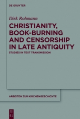 Christianity, Book-Burning and Censorship in Late Antiquity -  Dirk Rohmann