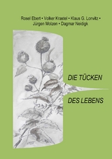 Die T&uuml;cken des Lebens - Rosel Ebert, Volker Krastel, Klaus G. Lonvitz, J&uuml;rgen Molzen, Dagmar Neidigk