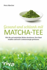Gesund und schlank mit Matcha-Tee -  Petra Hirscher