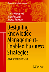 Designing Knowledge Management-Enabled Business Strategies - Sanjay Mohapatra, Arjun Agrawal, Anurag Satpathy