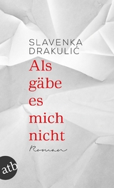 Als g&auml;be es mich nicht - Slavenka Drakulić
