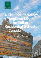 A Cultural Sociology of Anglican Mission and the Indian Residential Schools in Canada - Eric Taylor Woods