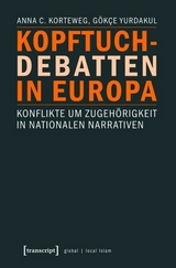 Kopftuch-Debatten in Europa -  Anna C. Korteweg,  G&ouml;kce Yurdakul