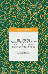 Romanian Counterinsurgency and its Global Context, 1944-1962 - Andrei Miroiu