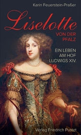 Liselotte von der Pfalz -  Karin Feuerstein-Pra&szlig;er