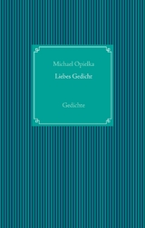 Liebes Gedicht - Michael Opielka