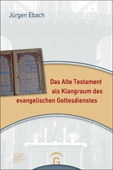 Das Alte Testament als Klangraum des evangelischen Gottesdienstes - J&uuml;rgen Ebach