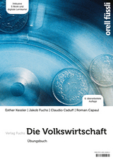 Die Volkswirtschaft - &Uuml;bungsbuch - Esther Bettina Kessler, Jakob Fuchs, Claudio Caduff, Roman Capaul