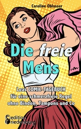 Die freie Mens - Leas COMIC-TAGEBUCH f&uuml;r eine schmerzfreie Regel ohne Binden, Tampons und Co - Caroline Oblasser