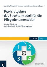 Praxisratgeber: das Strukturmodell f&uuml;r die Pflegedokumentation - Manuela Ahmann, Hermann-Josef Ahmann, Anette Pelzer