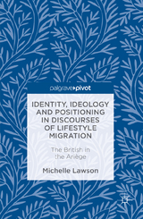 Identity, Ideology and Positioning in Discourses of Lifestyle Migration - Michelle Lawson