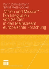 &bdquo;Vision und Mission&ldquo; - Die Integration von Gender in den Mainstream europ&auml;ischer Forschung - Karin Zimmermann, Sigrid Metz-G&ouml;ckel
