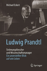 Ludwig Prandtl &ndash; Str&ouml;mungsforscher und Wissenschaftsmanager - Michael Eckert