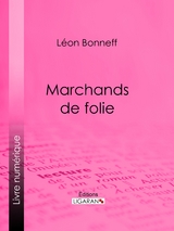Marchands de folie - Léon Bonneff,  Ligaran
