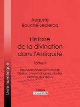Histoire de la divination dans l'Antiquit&eacute; - Auguste Bouch&eacute;-Leclercq,  Ligaran