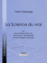 La Science du vrai -  Ligaran, Henri Delaage
