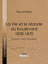 La Vie et le Monde du boulevard (1830-1870) - Paul d'Ariste,  Ligaran