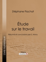 &Eacute;tude sur le travail - St&eacute;phane Flachat,  Ligaran