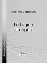 La L&eacute;gion &eacute;trang&egrave;re -  Ligaran, Georges D'esparb&egrave;s