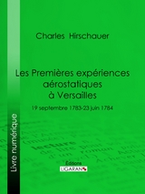Les Premi&egrave;res Exp&eacute;riences a&eacute;rostatiques &agrave; Versailles - Charles Hirschauer,  Ligaran