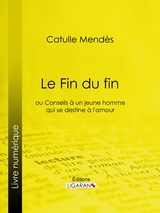 Le Fin du fin - Catulle Mend&egrave;s,  Ligaran