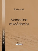 M&eacute;decine et M&eacute;decins - &Eacute;mile Littr&eacute;,  Ligaran