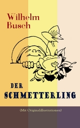 Der Schmetterling (Mit Originalillustrationen) -  Wilhelm Busch