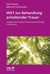 IRRT zur Behandlung anhaltender Trauer (Leben Lernen, Bd. 286) - Rolf Köster, Mervyn Schmucker