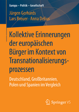 Kollektive Erinnerungen der europ&auml;ischen B&uuml;rger im Kontext von Transnationalisierungsprozessen - J&uuml;rgen Gerhards, Lars Breuer, Anna Delius
