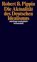 Die Aktualität des Deutschen Idealismus -  Robert B. Pippin