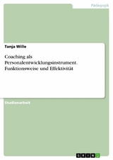 Coaching als Personalentwicklungsinstrument. Funktionsweise und Effektivität - Tanja Wille