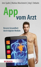 App vom Arzt - Jens Spahn, Dr. Markus M&uuml;schenich, J&ouml;rg F. Debatin