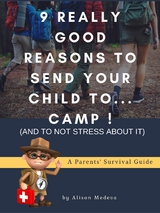 9 Really Good Reasons to Send Your Child to... Camp ! (and to not stress about It) - Alison Medeva