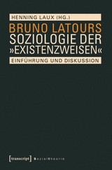 Bruno Latours Soziologie der &raquo;Existenzweisen&laquo; - 