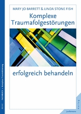 Komplexe Traumafolgest&ouml;rungen erfolgreich behandeln - Linda Stone Fish, Mary Jo Barrett