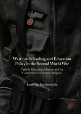 Wartime Schooling and Education Policy in the Second World War - Sarah Van Ruyskensvelde