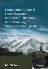 Propagation Channel Characterization, Parameter Estimation, and Modeling for Wireless Communications - Xuefeng Yin, Xiang Cheng
