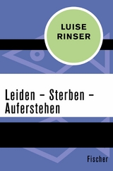 Leiden &ndash; Sterben &ndash; Auferstehen - Luise Rinser