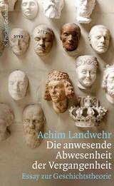 Die anwesende Abwesenheit der Vergangenheit - Achim Landwehr